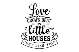 Creative fabrica is created in amsterdam, one of the most inspirational cities in the world. Love Grows Best In Little Houses Just Like This Svg Plotterdatei Von Creative Fabrica Crafts Creative Fabrica