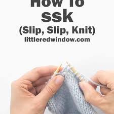 Insert the right needle into the next stitch as if to knit, but slip it instead; Learn To Knit Ssk Slip Slip Knit Little Red Window