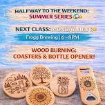 Wood Burning Coasters + Bottle Opener: Halfway to...