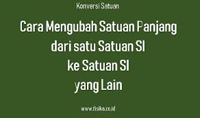 Mari kita ubah 1 m ke ft. Cara Mengubah Satuan Panjang Si Sangat Mudah Fisika