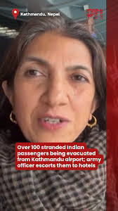 Evacuation of more than 100 stranded Indian passengers is underway at  Kathmandu airport. The Indian Embassy has dispatched an army officer to  escort the groups safely to designated hotels amid ongoing ...