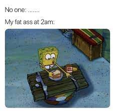 Me Because I Can T Go To Bed Hungry Spongebob Memes Marvel Memes Funny Memes