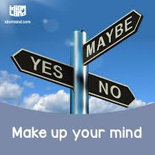 You can also say make. Make Up Your Mind Andrea Althoff