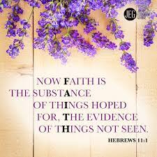 Faith is the substance of things hoped for. Timeline Photos Elizabeth Jim George Faith Is The Substance Now Faith Is Scripture Verses