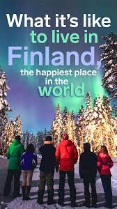 What It S Like To Live In Finland The Happiest Country In The World Finland Lapland Finland Finland Facts