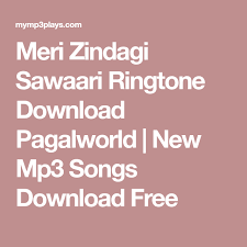 Meri Zindagi Sawaari Ringtone Download Pagalworld New Mp3 Songs Download Free Mp3 Song Download Ringtone Download Audio Songs