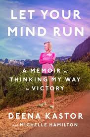 Let Your Mind Run By Deena Kastor Michelle Hamilton 9781524760762 Penguinrandomhouse Com Books Running Books Books To Read Good Books