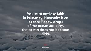 Selecting the correct version will make the mahatma gandhi quotes english app work better, faster, use less. 689461 You Must Not Lose Faith In Humanity Humanity Is An Ocean If A Few Drops Of The Ocean Are Dirty The Ocean Does Not Become Dirty Mahatma Gandhi Quote 4k