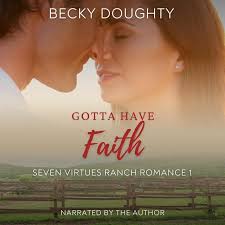 Gotta Have Faith: Seven Virtues Ranch Romance Book 1: Small Town Cowboy  Romance