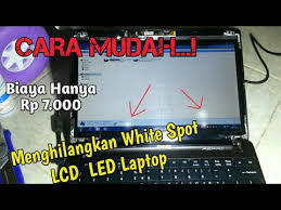 Penyebab layar monitor blank putih, memperbaiki layar monitor blank putih, tempat layar monitor laptop beliau blank putih saat dihidupkan. Lcd Laptop Putih Panu Jangan Ganti Baru Clean White Spot Dot Pixel Bisa Dibersihkan Sendiri Youtube