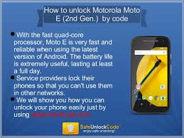 We have used our automated system to successfully unlock motorola phones of different models using various networks. How To Unlock Motorola Moto E 2nd Gen By Code