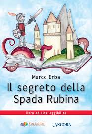 Quello che mi hai portato la scorsa volta mi è stato davvero di grande aiuto! Il Segreto Della Spada Rubina Marco Erba Ancora Libro Ancora Editrice
