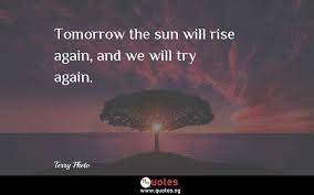 Anyways, 태양 and 해 are your example sounds like a declaration of someone. Tomorrow The Sun Will Rise Again And We Will Try Again Terry Pheto Quotes Sayings Quotes Nigeria
