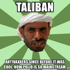 Make taliban memes or upload your own images to make custom memes. Taliban Antivaxxers Since Before It Was Cool Now Polio Is So Mainstream Arabic Meme Meme Generator