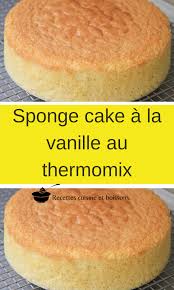Sponge Cake A La Vanille Au Thermomix Recettes De Cuisine Thermomix Recette Recette Thermomix Rapide