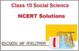 Ncert Solutions Class 10 Geography Chapter 1 Resources And Development Free Pdf Download