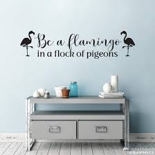 Best quotes authors topics about us contact us. Amazon Com Be A Flamingo In A Flock Of Pigeons Decal Inspirational Quote Be Unique Saying Wall Art Handmade