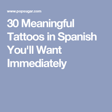 23 Meaningful Tattoos In Spanish You Ll Want Immediately Spanish Tattoos Spanish Quotes Tattoos Meaningful Tattoos