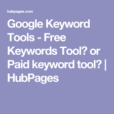 Google Keyword Tools Free Keywords Tool Or Paid Keyword Tool Hubpages Keyword Tool Free Keyword Tool Keyword Planner