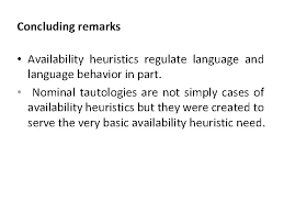 Consequently, the reliance on the availability heuristic leads to systematic biases. Nominal Tautologies As Availability Heuristics Spyros Hoidas And