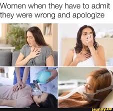 Women When They Have To Admit They Were Wrong And Apologize Ifunny Funny Memes Laughter Funny