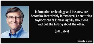 Informationtechnology And Business Are Becoming Inextricably Interwoven I Don T Think Anybody Technology Quotes Positive Technology Quotes Tech Quotes