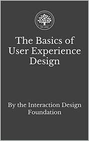 The Basics Of User Experience Design A Ux Design Book By The Interaction Design Foundat In 2020 User Experience Design Interaction Design Foundation Experience Design