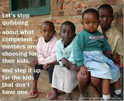 Let S Stop Quibbling About What Competent Mothers Are Choosing For Their Kids And Step It Up For The Kids That Don T Have One Mommy Wars Mommies Children