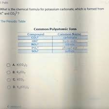 Chemical names potassium carbonate, potassium salt of carbonic acid c.a.s. What Is The Chemical Formula For Potassium Carbonate Which Is Formed From Kt And Co2 The Periodic Brainly Com