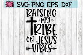 Available in png and vector. Raising My Tribe On Jesus Vibes Svg Png Eps Dxf 221043 Svgs Design Bundles Christian Lyrics Christian Svg Svg