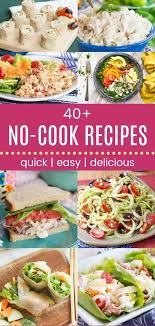 44 No Cook Meals Fast And Easy Recipes No Cooking Required Cupcakes Kale Chips In 2020 Hot Day Dinners Cold Meals Fast Easy Meals