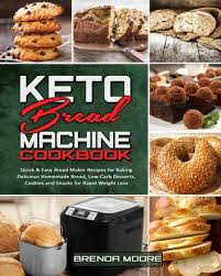 In any case, that doesn't mean you have to give up bread. Keto Bread Machine Cookbook Quick Easy Bread Maker Recipes For Baking Delicious Homemade Bread Low Carb Desserts Cookies And Snacks For Rapid Paperback Community Bookstore