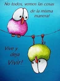 No todos vemos las cosas de la misma manera. Vive y deja vivir!! | Malu R.