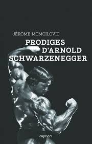 Pour ceux qui ne connaitraient pas le roman de. Prodiges D Arnold Schwarzenegger Jerome Momcilovic Capricci Editions Ebook Epub Librairie Compagnie Paris