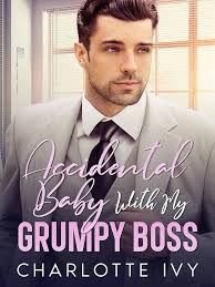 Accidental Baby With My Grumpy Boss: An Enemies To Lovers Romance