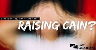 What is the meaning of the phrase raising Cain? | GotQuestions.org
