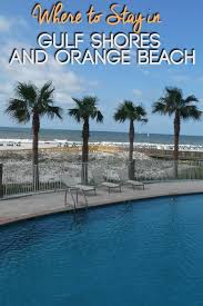 Where To Stay In Gulf Shores And Orange Beach Alabama Vacation Gulf Shores Alabama Vacation Gulf Shores Alabama