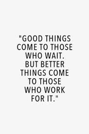 Jun 11, 2021 · quote by abe lincoln: Good Things Come To Those Who Wait But Better Things Come To Those Who Work For It Inspired To Reality