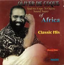 Four tins wey you fit no know about oliver de couque. Oliver De Coque And His Expo 76 Ogene Sound Super Of Africa Classic Hits 2000 Cd Discogs