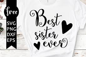 Best Sister Ever Svg Free Sister Svg Little Sister Svg Instant Download Silhouette Cameo Shirt Design Big Sister Svg Quote Svg 0635 Freesvgplanet