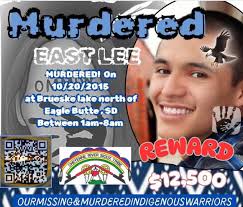 Justice for East Lee On October 20, 2015, East Lee, a 20-year-old from the  Cheyenne River Sioux Tribe, was found near Brueske Lake outside of Eagle  Butte, South Dakota, with a fatal