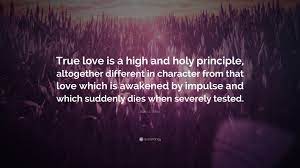 Mar 09, 2020 · it is, on the contrary, an element calm and deep. Ellen G White Quote True Love Is A High And Holy Principle Altogether Different In Character From That Love Which Is Awakened By Impulse An