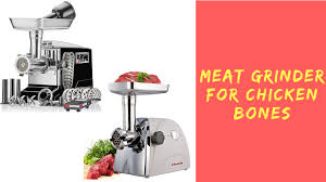 Best Meat Grinder For Chicken Bones In 2019