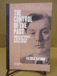 The Control of the Past: Herbert Butterfield & the Pitfalls of Official  History by Patrick Salmon