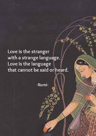 Terracemuse Love Is The Stranger With A Strange Language Rumi Original Image From Pinterest Rumi Quotes Rumi Love Quotes Rumi