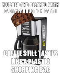 Check spelling or type a new query. 7 Ways To Get Rid Of Plastic Taste In Your Coffee Maker