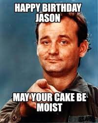 Meme Maker Happy Birthday Jason May Your Cake Be Moist Meme Generator