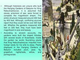 The garden is quadrangular, and each side is four plethra long. The Hanging Gardens Of Babylon Ppt Download