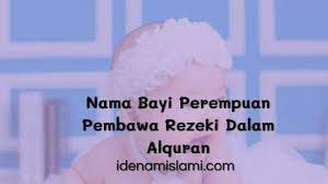 Nah, berikut adalah 125 nama bayi. Kumpulan Nama Bayi Perempuan Pembawa Rezeki Dalam Al Quran Yang Penuh Makna Idenamaislami Com