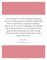 Let S Be Honest You Let Yourself Be Pulled In Because It Felt Picture Quotes